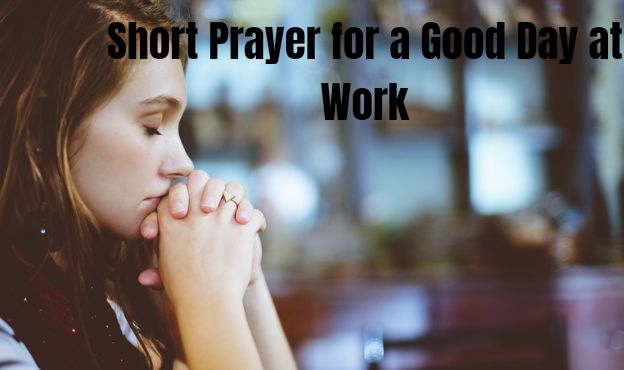 Short Prayer for a Good Day at Work - Claraito's Blog